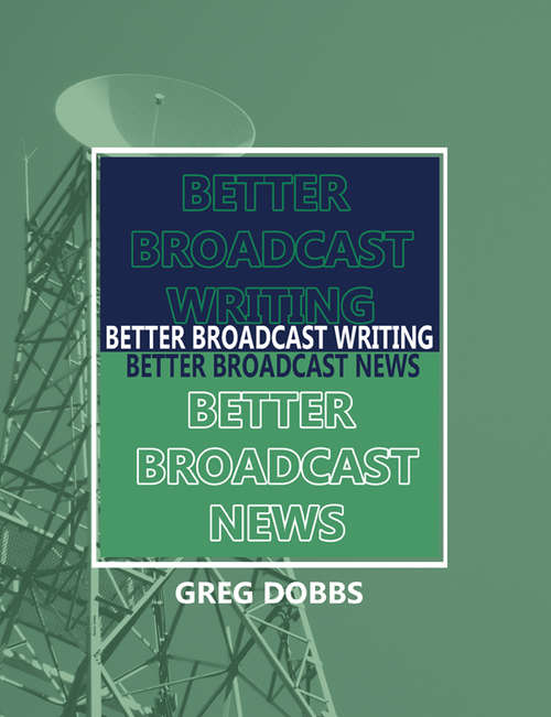 Book cover of Better Broadcast Writing, Better Broadcast News