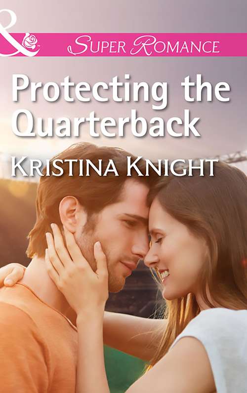 Book cover of Protecting The Quarterback: The Baby He Wanted One Rodeo Season His First Choice Protecting The Quarterback (ePub edition) (Mills And Boon Superromance Ser.)