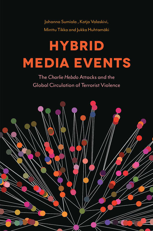 Book cover of Hybrid Media Events: The Charlie Hebdo Attacks And Global Circulation Of Terrorist Violence (PDF)