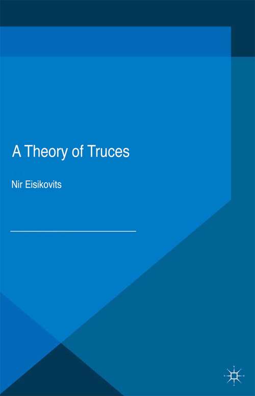Book cover of A Theory of Truces (1st ed. 2015) (Palgrave Studies in Ethics and Public Policy)