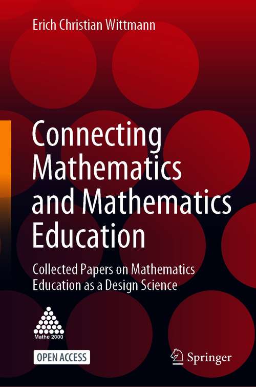 Book cover of Connecting Mathematics and Mathematics Education: Collected Papers on Mathematics  Education as a Design Science (1st ed. 2021)