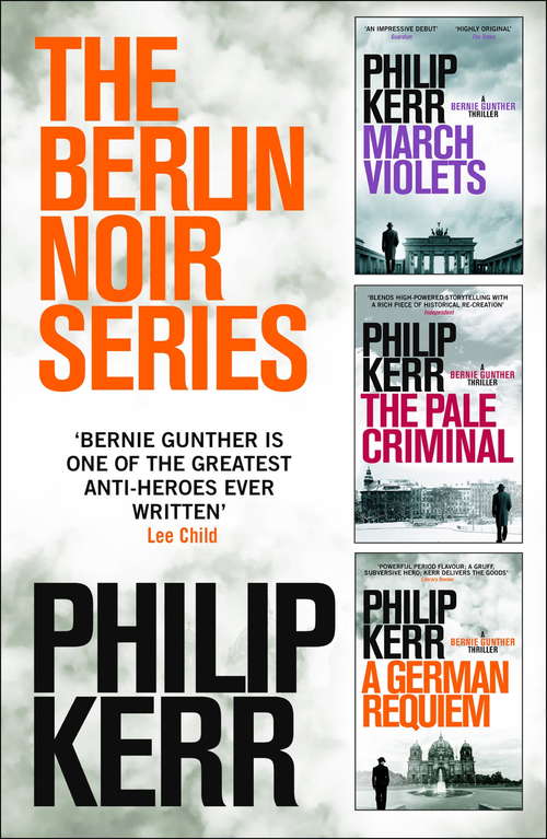 Book cover of The Berlin Noir Series: March Violets; The Pale Criminal; A German Requiem (A\bernie Gunther Novel Ser.)