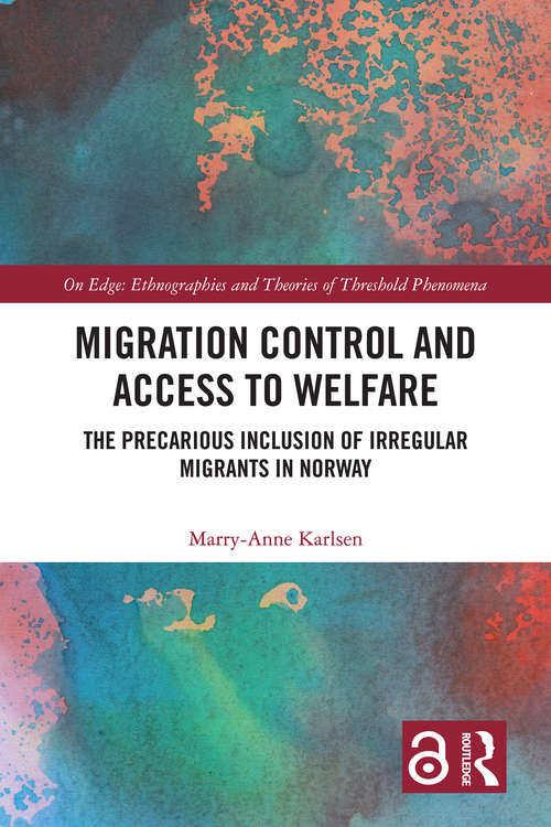 Book cover of Migration Control and Access to Welfare: The Precarious Inclusion of Irregular Migrants in Norway (On Edge: Ethnographies and Theories of Threshold Phenomena)