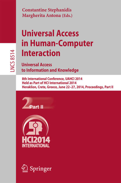 Book cover of Universal Access in Human-Computer Interaction: 8th International Conference, UAHCI 2014, Held as Part of HCI International 2014, Heraklion, Crete, Greece, June 22-27, 2014, Proceedings, Part II (2014) (Lecture Notes in Computer Science #8514)