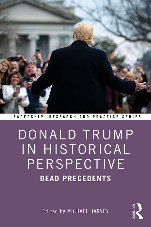 Book cover of Donald Trump in Historical Perspective: Dead Precedents (Leadership: Research and Practice)