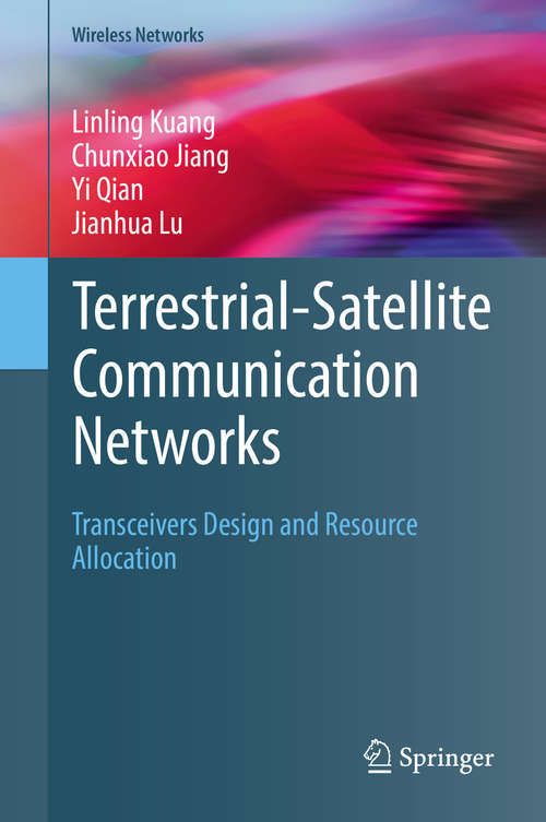 Book cover of Terrestrial-Satellite Communication Networks: Transceivers Design and Resource Allocation (Wireless Networks)