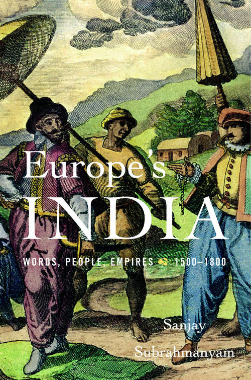 Book cover of Europe’s India: Words, People, Empires, 1500–1800