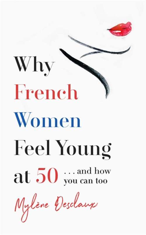 Book cover of Why French Women Feel Young at 50: … and how you can too