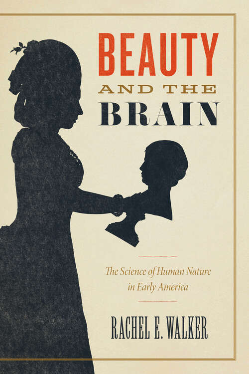 Book cover of Beauty and the Brain: The Science of Human Nature in Early America