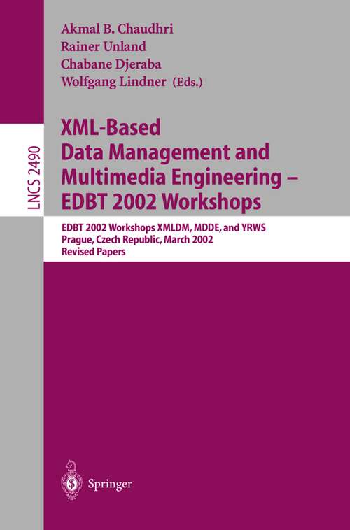 Book cover of XML-Based Data Management and Multimedia Engineering - EDBT 2002 Workshops: EDBT 2002 Workshops XMLDM, MDDE, and YRWS, Prague, Czech Republic, March 24-28, 2002, Revised Papers (2002) (Lecture Notes in Computer Science #2490)