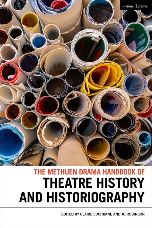 Book cover of The Methuen Drama Handbook of Theatre History and Historiography (Methuen Drama Handbooks)