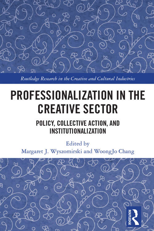 Book cover of Professionalization in the Creative Sector: Policy, Collective Action, and Institutionalization (Routledge Research in the Creative and Cultural Industries)