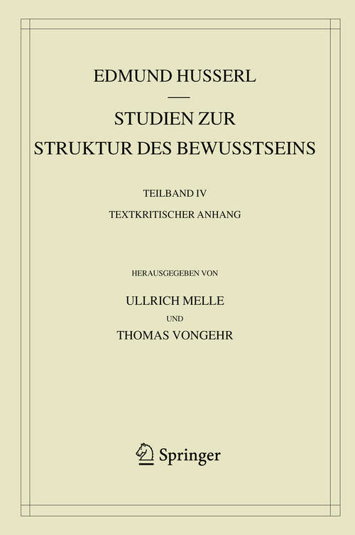 Book cover of Studien zur Struktur des Bewusstseins: Teilband IV Textkritischer Anhang (1. Aufl. 2020) (Husserliana: Edmund Husserl – Gesammelte Werke: 43-IV)