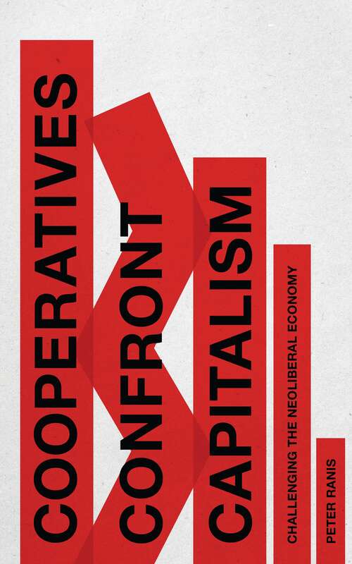 Book cover of Cooperatives Confront Capitalism: Challenging the Neoliberal Economy