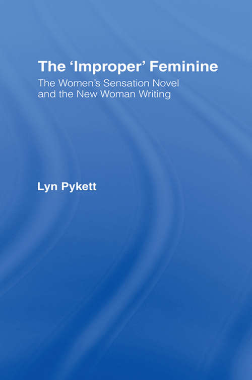Book cover of The 'Improper' Feminine: The Women's Sensation Novel and the New Woman Writing