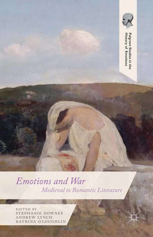 Book cover of Emotions and War: Medieval to Romantic Literature (2015) (Palgrave Studies in the History of Emotions)