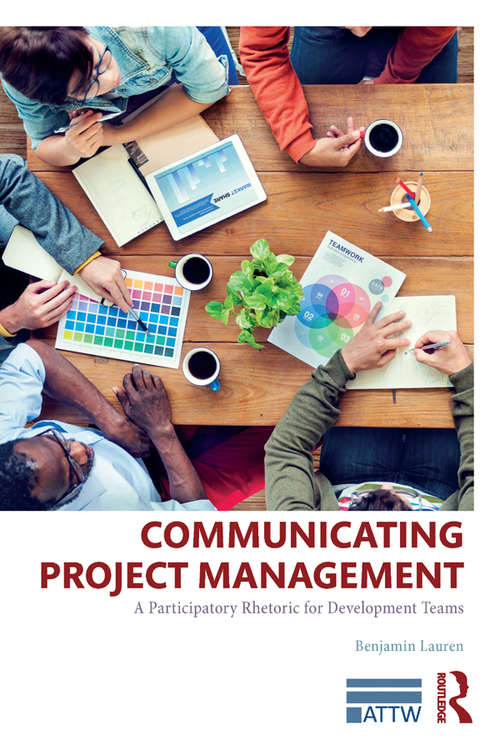 Book cover of Communicating Project Management: A Participatory Rhetoric for Development Teams (ATTW Series in Technical and Professional Communication)