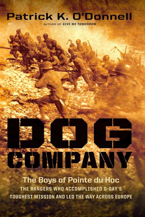 Book cover of Dog Company: The Boys of Pointe du Hoc--the Rangers Who Accomplished D-Day's Toughest Mission and Led the Way across Europe