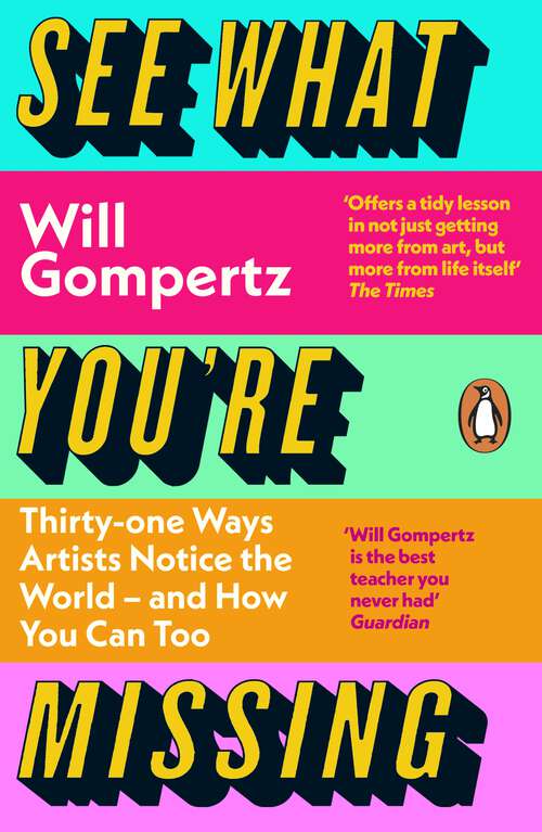 Book cover of See What You're Missing: 31 Ways Artists Notice the World – and How You Can Too