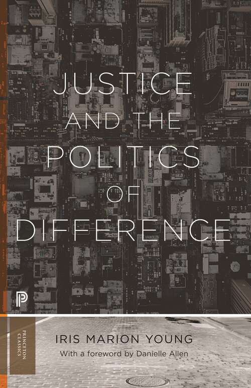Book cover of Justice and the Politics of Difference (Princeton Classics Ser. #122)
