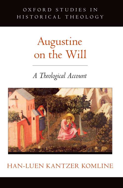 Book cover of Augustine on the Will: A Theological Account (Oxford Studies in Historical Theology)