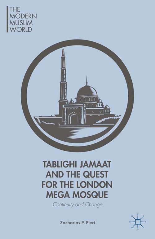 Book cover of Tablighi Jamaat and the Quest for the London Mega Mosque: Continuity and Change (2015) (The Modern Muslim World)