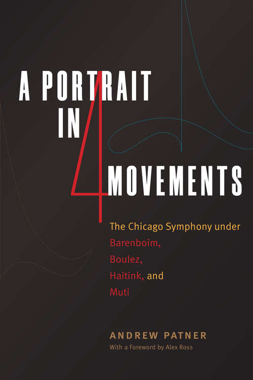 Book cover of A Portrait in Four Movements: The Chicago Symphony under Barenboim, Boulez, Haitink, and Muti