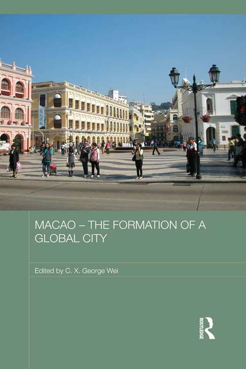 Book cover of Macao - The Formation of a Global City (Routledge Studies in the Modern History of Asia)