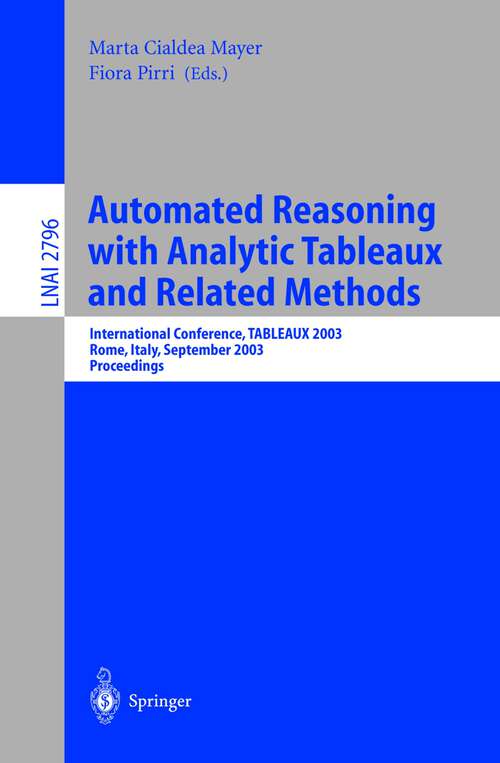 Book cover of Automated Reasoning with Analytic Tableaux and Related Methods: International Conference, TABLEAUX 2003, Rome, Italy, September 9-12, 2003. Proceedings (2003) (Lecture Notes in Computer Science #2796)