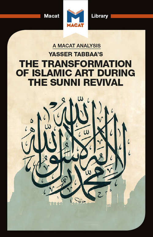Book cover of Yasser Tabbaa's The Transformation of Islamic Art During the Sunni Revival (The Macat Library)