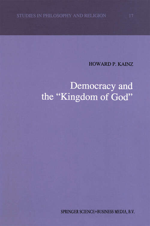 Book cover of Democracy and the “Kingdom of God” (1993) (Studies in Philosophy and Religion #17)