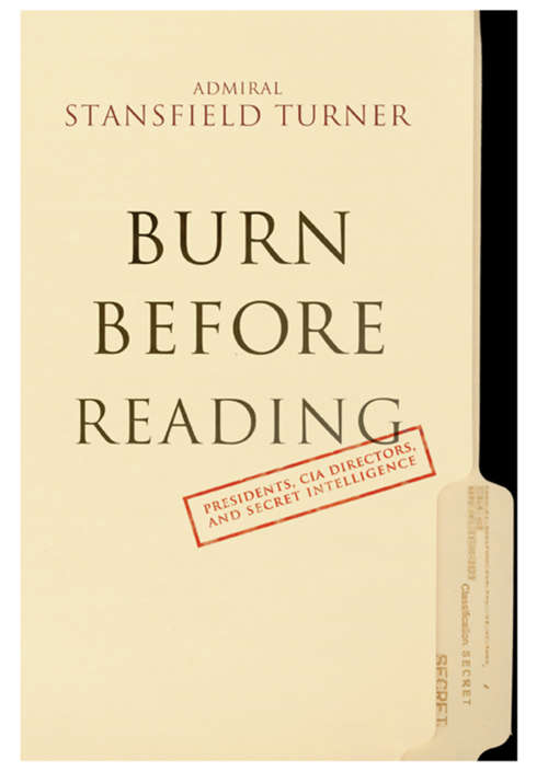 Book cover of Burn Before Reading: Presidents, CIA Directors, and Secret Intelligence