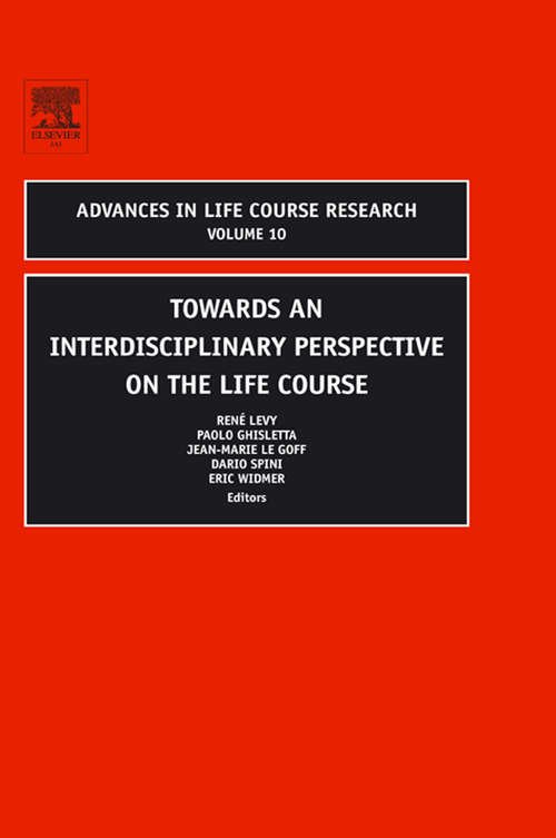 Book cover of Towards an Interdisciplinary Perspective on the Life Course (ISSN: Volume 10)