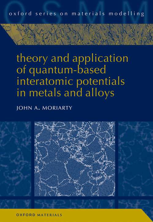 Book cover of Theory and Application of Quantum-Based Interatomic Potentials in Metals and Alloys (1) (Oxford Series on Materials Modelling #8)