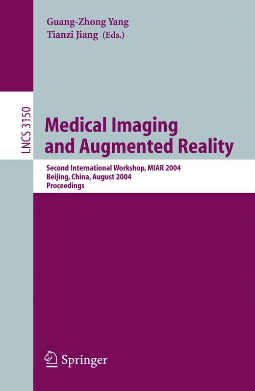 Book cover of Medical Imaging and Augmented Reality: Second International Workshop, MIAR 2004, Beijing, China, August 19-20, 2004, Proceedings (2004) (Lecture Notes in Computer Science #3150)
