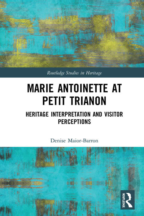 Book cover of Marie Antoinette at Petit Trianon: Heritage Interpretation and Visitor Perceptions