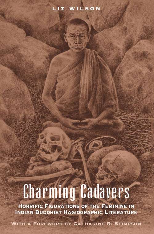 Book cover of Charming Cadavers: Horrific Figurations of the Feminine in Indian Buddhist Hagiographic Literature (Women in Culture and Society)