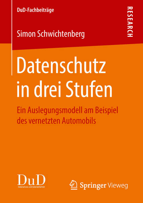 Book cover of Datenschutz in drei Stufen: Ein Auslegungsmodell am Beispiel des vernetzten Automobils (1. Aufl. 2018) (DuD-Fachbeiträge)
