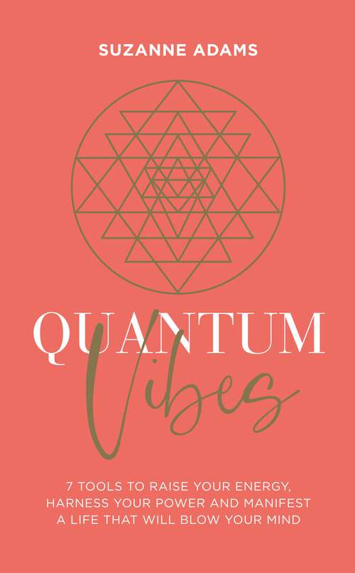 Book cover of Quantum Vibes: 7 Tools to Raise Your Energy, Harness Your Power and Manifest a Life that Will Blow Your Mind