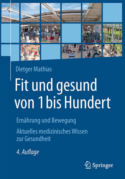 Book cover of Fit und gesund von 1 bis Hundert: Ernährung und Bewegung - Aktuelles medizinisches Wissen zur Gesundheit (4. Aufl. 2018)