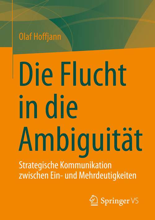 Book cover of Die Flucht in die Ambiguität: Strategische Kommunikation zwischen Ein- und Mehrdeutigkeiten (1. Aufl. 2022)