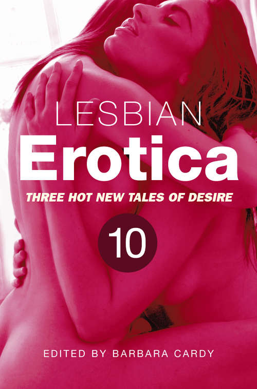 Book cover of Lesbian Erotica, Volume 10: Three great new stories (Lesbian Erotica #10)