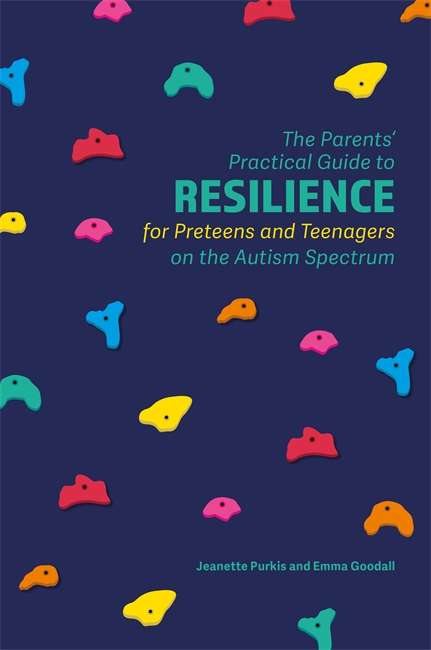 Book cover of The Parents’ Practical Guide to Resilience for Preteens and Teenagers on the Autism Spectrum