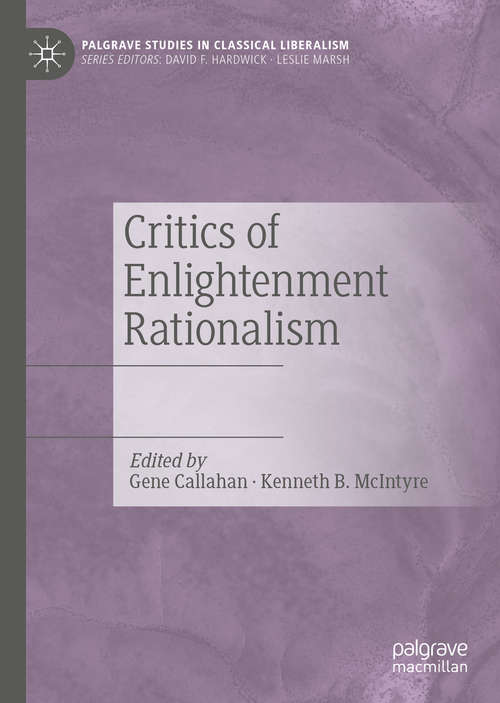 Book cover of Critics of Enlightenment Rationalism (1st ed. 2020) (Palgrave Studies in Classical Liberalism)