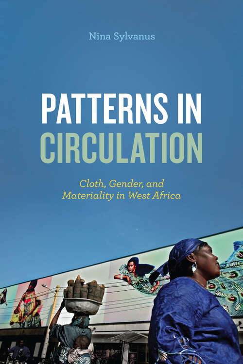 Book cover of Patterns in Circulation: Cloth, Gender, and Materiality in West Africa