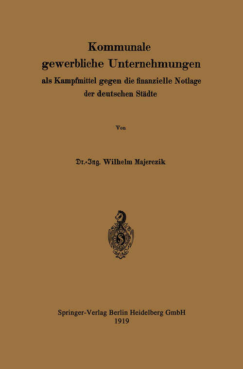 Book cover of Kommunale gewerbliche Unternehmungen als Kampfmittel gegen die finanzielle Notlage der deutschen Städte (1. Aufl. 1919)