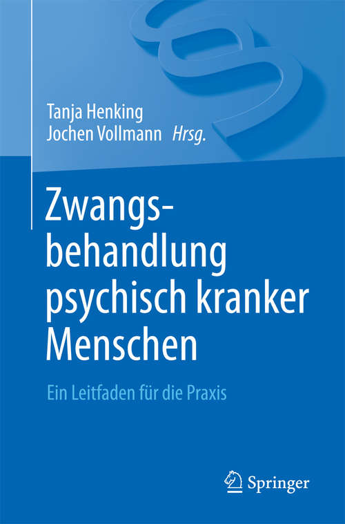 Book cover of Zwangsbehandlung psychisch kranker Menschen: Ein Leitfaden für die Praxis (1. Aufl. 2015)