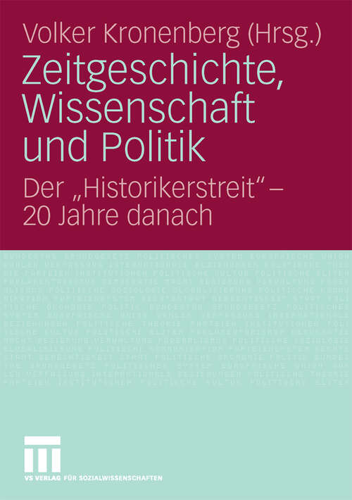 Book cover of Zeitgeschichte, Wissenschaft und Politik: Der "Historikerstreit" - 20 Jahre danach (2008)