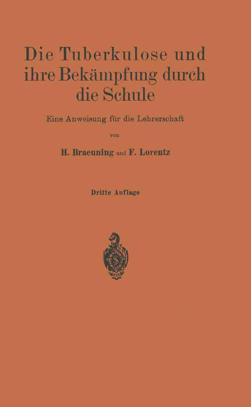 Book cover of Die Tuberkulose und ihre Bekämpfung durch die Schule: Eine Anweisung für die Lehrerschaft (3. Aufl. 1926)