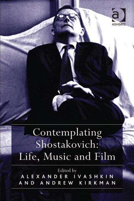 Book cover of Contemplating Shostakovich: Life, Music and Film